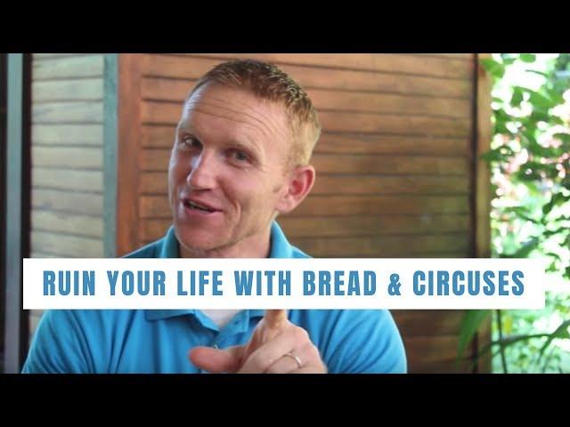 The Most Enjoyable Way to Ruin Your Life--Bread and Circuses