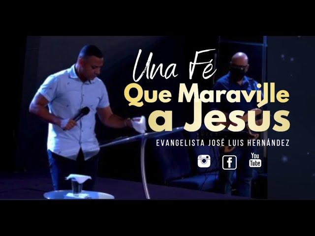 UNA FE QUE MARAVILLA A JESUS | EVANGELISTA JOSE LUIS HERNANDEZ