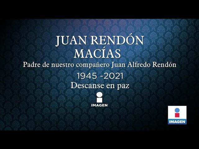 Descanse en paz Juan Rendón Macías | Noticias con Yuriria Sierra