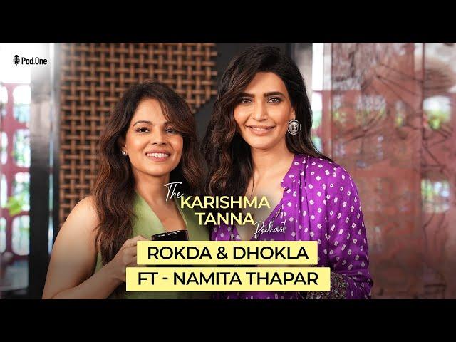 Rokda & Dhokla Ft. Namita Thapar | The Karishma Tanna Podcast