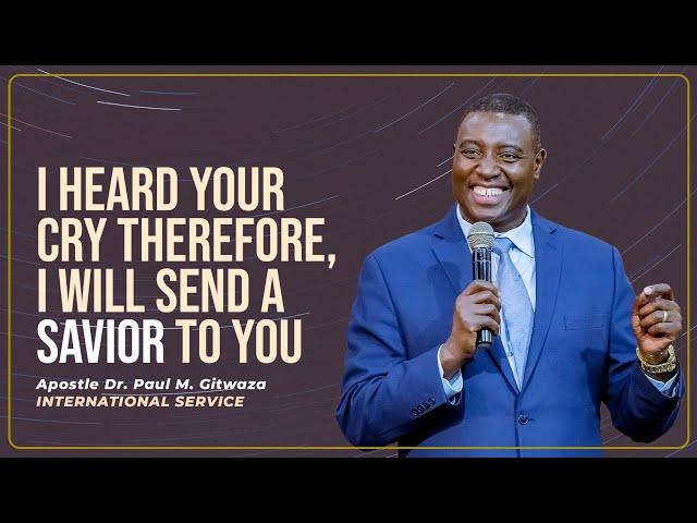I HEARD YOUR CRY THEREFORE, I WILL SEND A SAVIOR TO YOU | Intl. Service | Apostle Dr. Paul Gitwaza