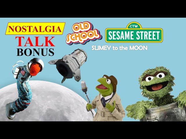 NOSTALGIA TALK: BONUS! - Old School SESAME STREET - SLIMEY to the MOON