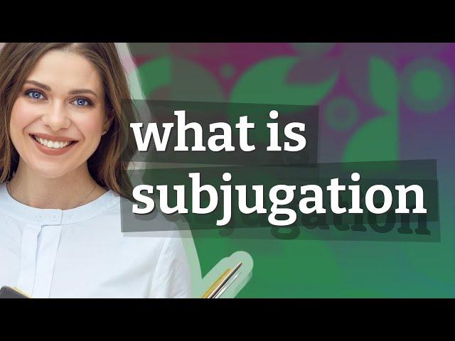 Subjugation | meaning of Subjugation