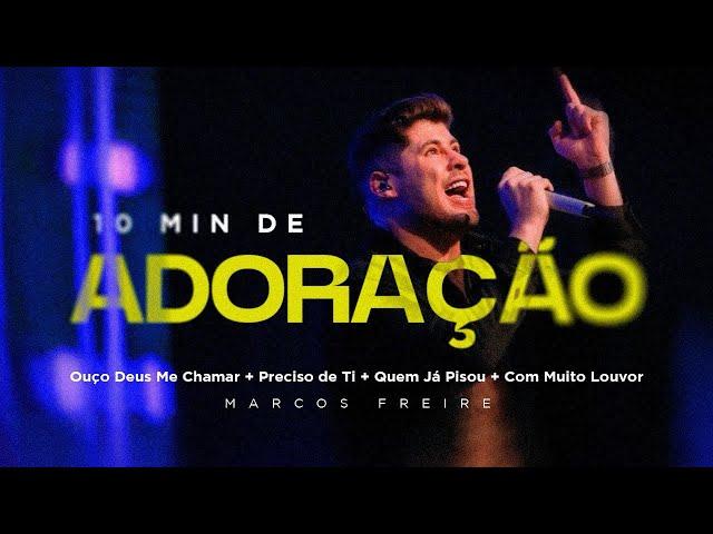 Ouço Deus Me Chamar + Preciso de Ti + Quem Já Pisou + Com Muito Louvor - Marcos Freire