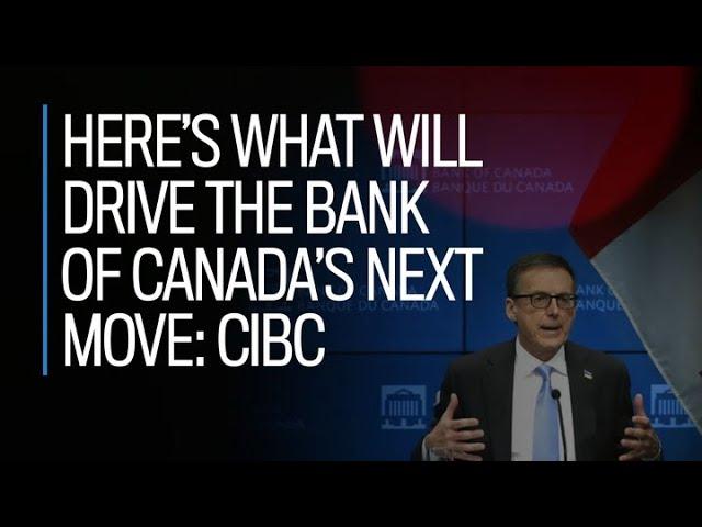 Here's what will drive the Bank of Canada's next rate cut: CIBC