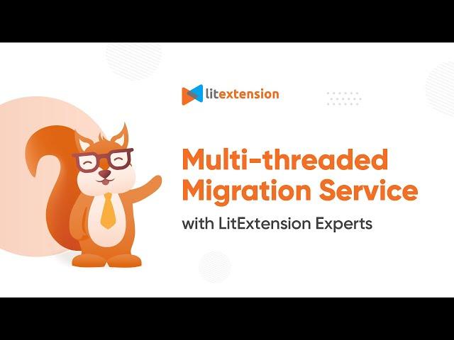 LitExtension's Multi-threaded Migration Service for Speed and Accuracy