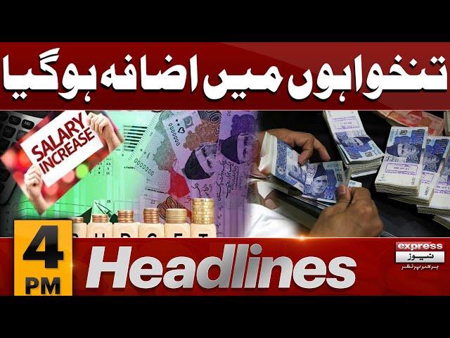 Increase In Salaries | News Headlines 04 PM | 28 June 2024 | Pakistan News | Express News