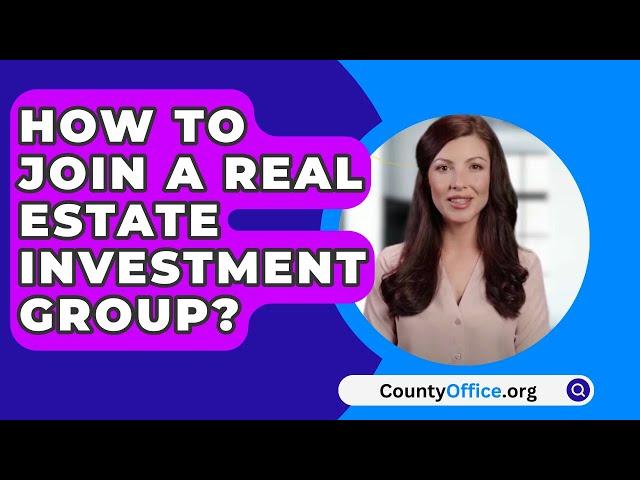 How To Join A Real Estate Investment Group? - CountyOffice.org