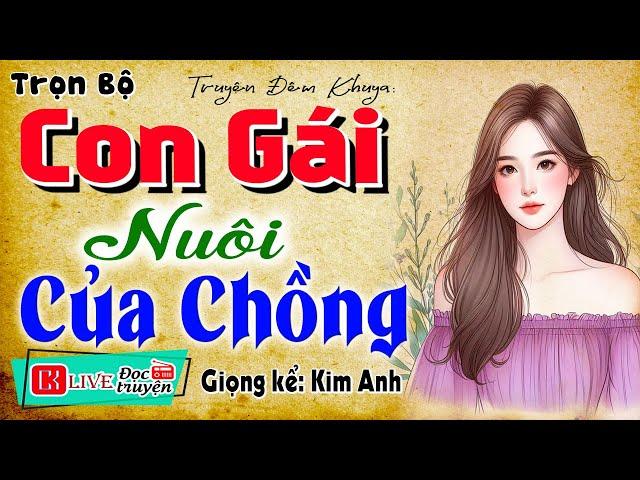 Nghe 5 phút đi sâu vào giấc ngủ: " CON GÁI NUÔI CỦA CHỒNG " - Truyện tâm lý xã hội gia đình 2025