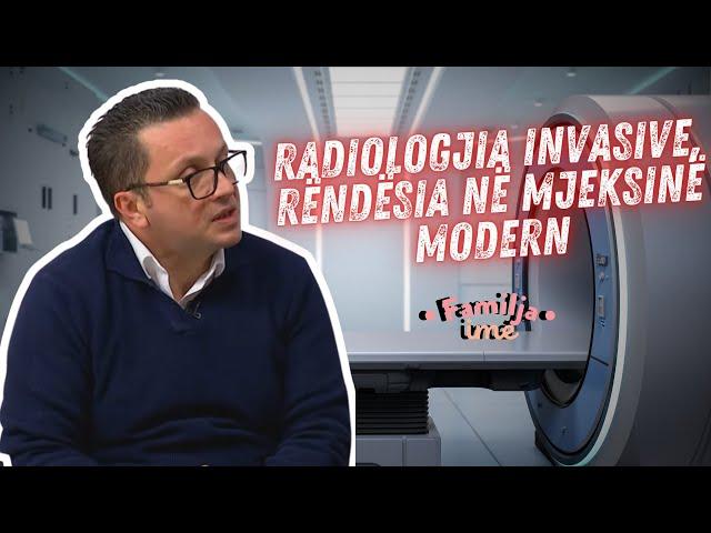 Familja ime - Radiologjia invazive, rëndësia në mjekësinë moderne – 12.28.2024 – Klan Kosova