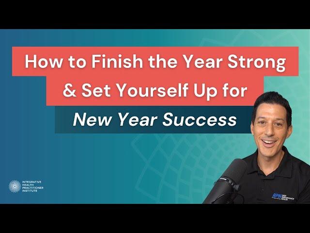 How to Finish the Year Strong & Set Yourself Up for New Year Success