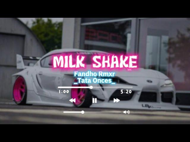 MILK SHAKE - Fandho Rmxr x Tata Onces LAGU REMIX ACARA TERBARU 2023