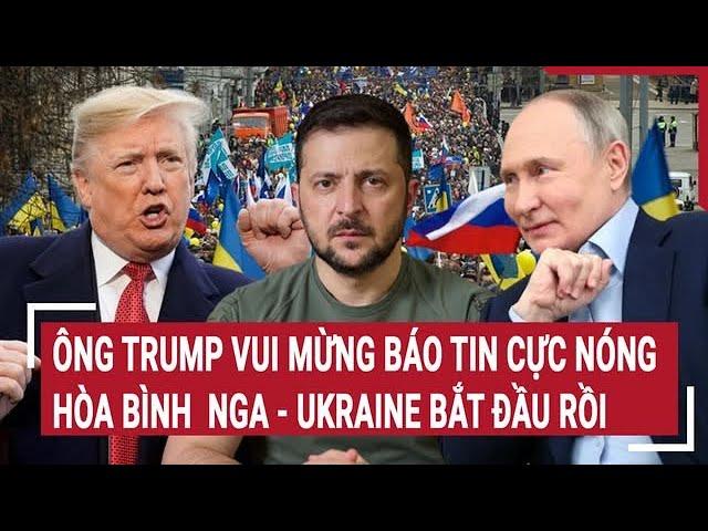 World today: Mr. Trump happily announced hot news, Russia - Ukraine peace has begun