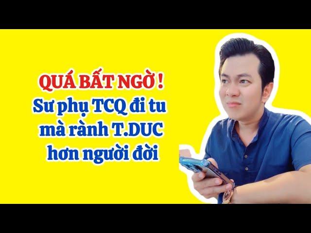 QUÁ BẤT NGỜ - Sư phụ thích chân quang đi tu mà rành T.Duc hơn cả người đời