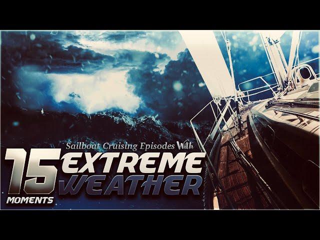 15 Extreme Weather Moments - Sailboat Cruising