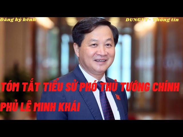 Tóm tắt tiểu sử Phó Thủ tướng Chính phủ Lê Minh Khái