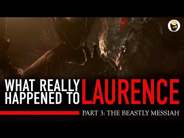 Bloodborne Lore: What Really Happened to Laurence, Part 3 - The Beastly Messiah