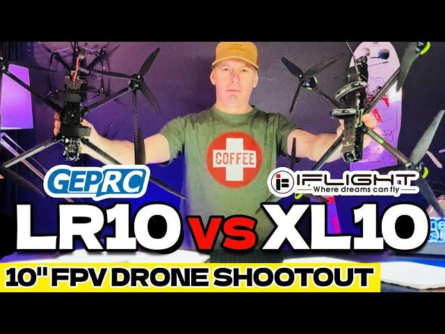 Clash of Titans! - iFlight XL10 versus Geprc LR10 Long Range Fpv Drones