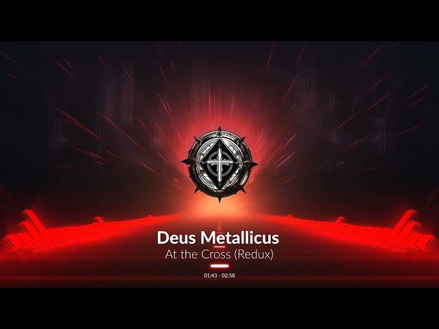 Deus Metallicus - At The Cross Redux (Official Audio Video)
