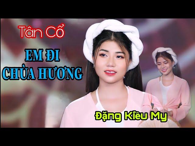 Tân cổ Em Đi Chùa Hương - Đặng Kiều My | Mừng xuân Tân Sửu 2021