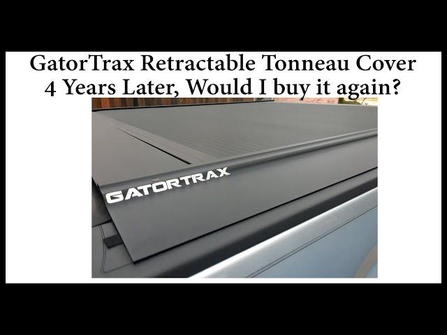 4 Year Review of my GatorTrax Retractable Tonneau Cover