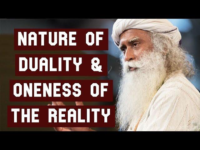 Sadhguru: Nature of Duality & Oneness of Reality