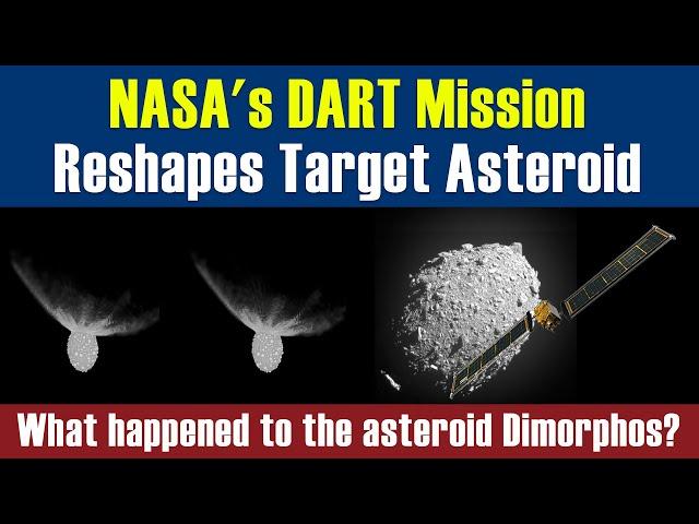 NASA's Asteroid Impacting DART Mission Reshapes Target Asteroid | Didymos & Dimorphos