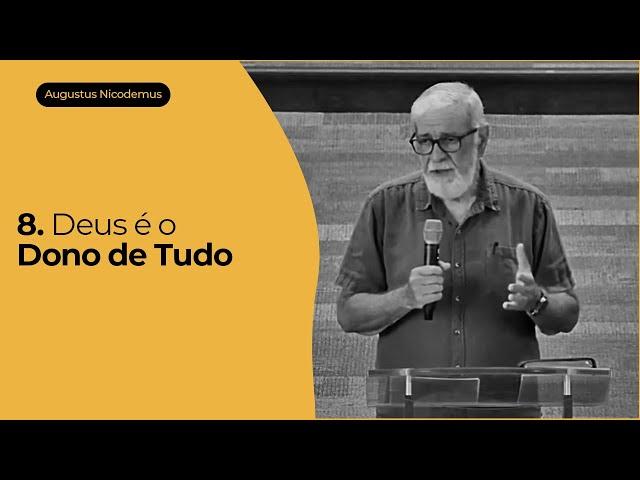 8. Deus é o Dono de Tudo - Augustus Nicodemus