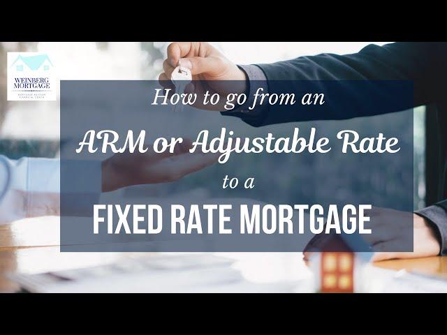 Refinancing from an ARM to a Fixed Rate Mortgage