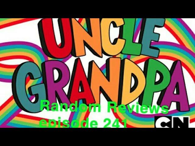 Random Reviews episode 241 Uncle Grandpa (2013-2017)