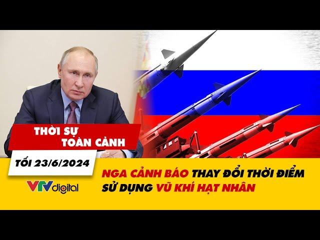 Thời sự toàn cảnh tối 23/6: Nga cảnh báo thay đổi thời điểm sử dụng vũ khí hạt nhân | VTV24