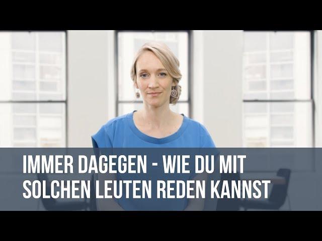 Immer dagegen! Wie du mit solchen Leuten reden kannst