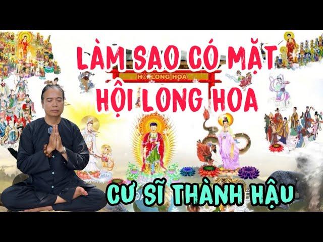 P 6 # HỘI LONG HOA CÓ THẬT HAY KHÔNG(CƯ SĨ THÀNH HẬU)