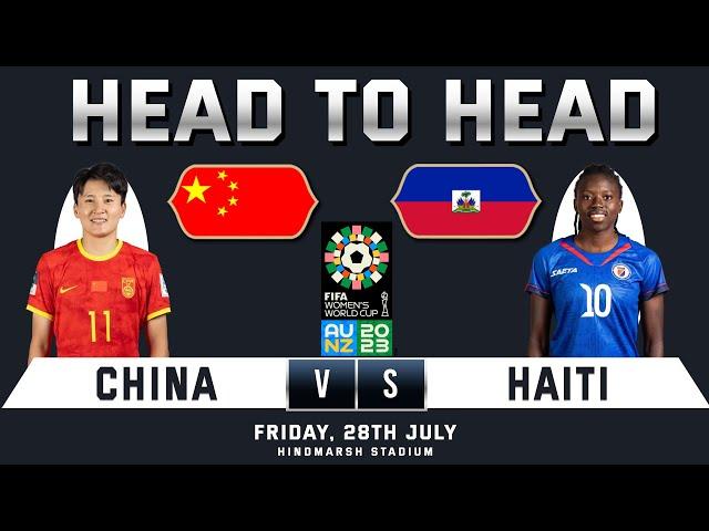 CHINA vs HAITI  | WOMEN WORLD CUP | Head to Head Stats | FIFA WOMEN'S WORLD CUP 2023