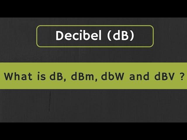 Decibel (dB): What is dB, dBm, dBW, and dBV in Electronics? Difference between dB and dBm