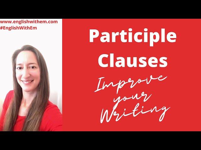 Participle Clauses: Advanced English Grammar C1-C2 [CPE exam, C2 writing]