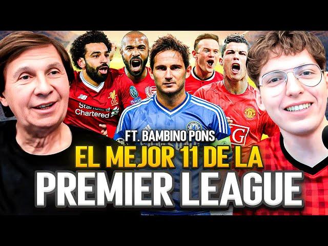 ¿CUAL ES EL MEJOR 11 DE LA HISTORIA DE LA PREMIER LEAGUE? ft. BAMBINO PONS