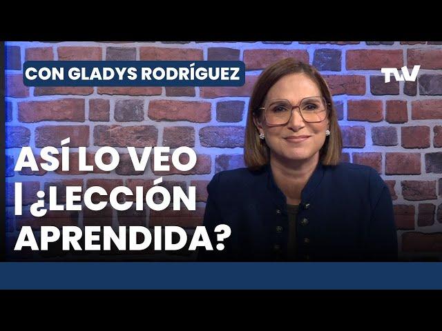 Así lo Veo   ¿LECCIÓN APRENDIDA? | Con Gladys Rodríguez