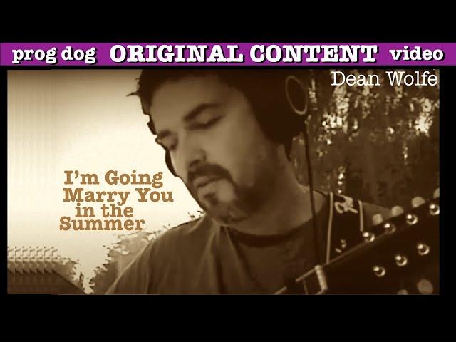 "I'm Going to Marry You in the Summer" Dean Wolfe (original folk guitar song Video)