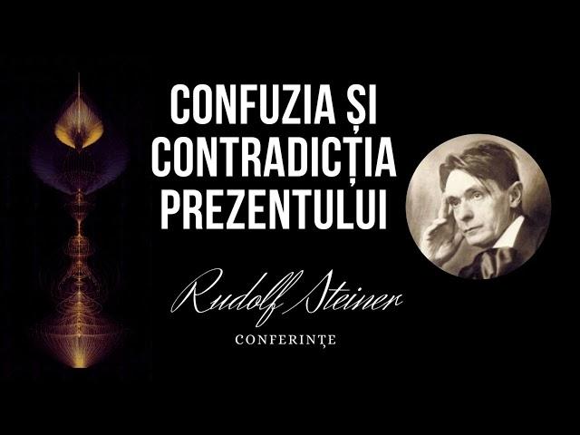 Confuzia și contradicția prezentului. Rudolf Steiner