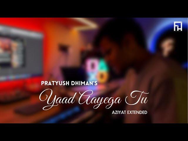 Yaad Aayega Tu (Aziyat Extended) - Pratyush Dhiman