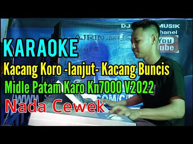 Kacang Koro -Lanjut- Kacang Buncis [Karaoke] Patam Karo Kn7000 - Nada Wanita