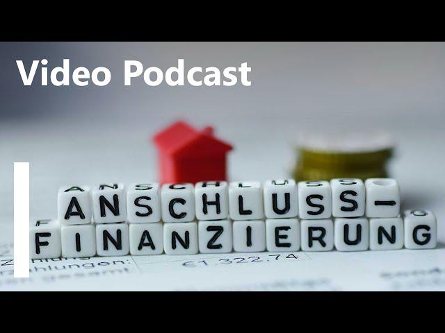 Video-Podcast - Wichtig: Anschlussfinanzierung sichern