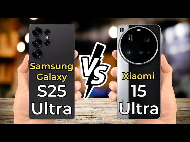 Samsung Galaxy S25 Ultra vs Xiaomi 15 Ultra  Full Specs Comparison