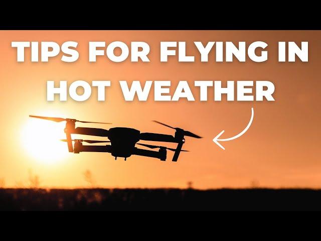 Tips For Flying Your Drone in Hot Weather