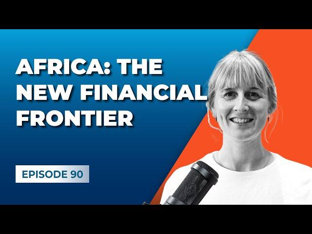 Africa: The New Financial Frontier with Lucy Dunnett [Gross Profit Podcast]