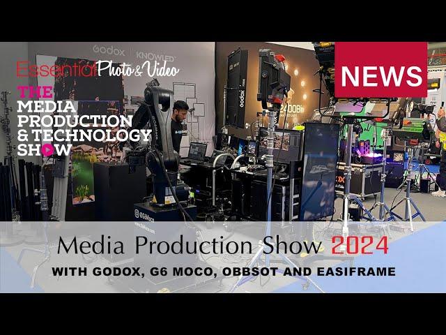 Media Production & Technology Show 2024 | EssentialPhoto & Video and Godox