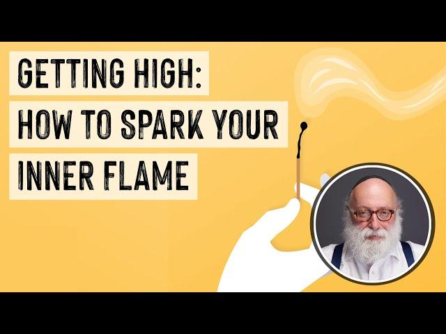 Getting High: How to Spark your Inner Flame