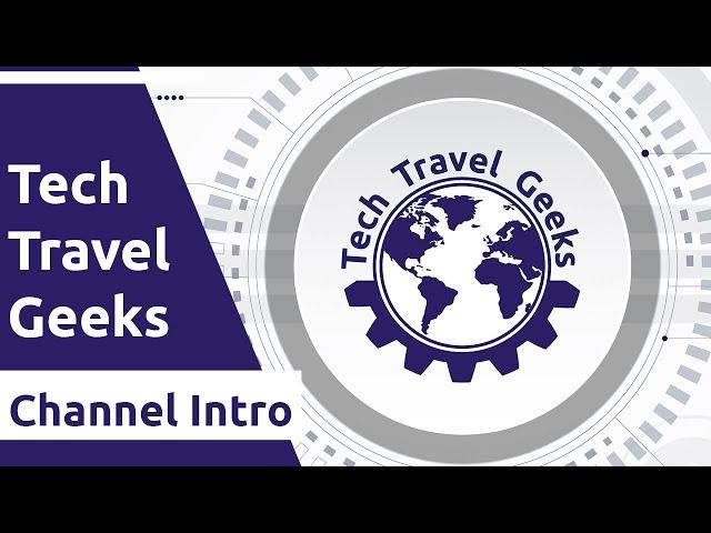 Tech Travel Geeks - Channel Intro