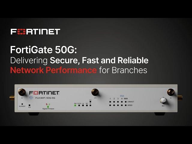 FortiGate 50G: Delivering Secure, Fast and Reliable Network Performance for Branches | NGFW